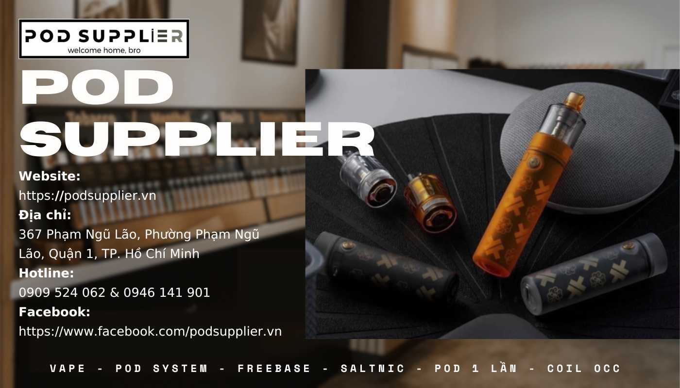 Pod Supplier - Cửa hàng Vape nhiều ưu đãi khuyến mãi nhất