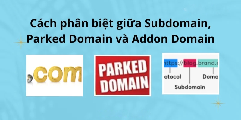 Phân biệt giữa Addon Domain với Parked Domain, Subdomain