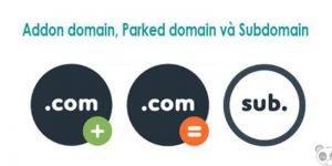 Phân biệt giữa Addon Domain với Parked Domain, Subdomain